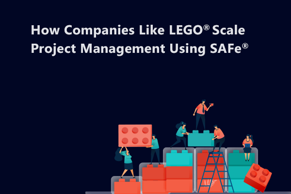 succes Countryside hjørne How Companies Like LEGO® Scale Project Management With SAFe