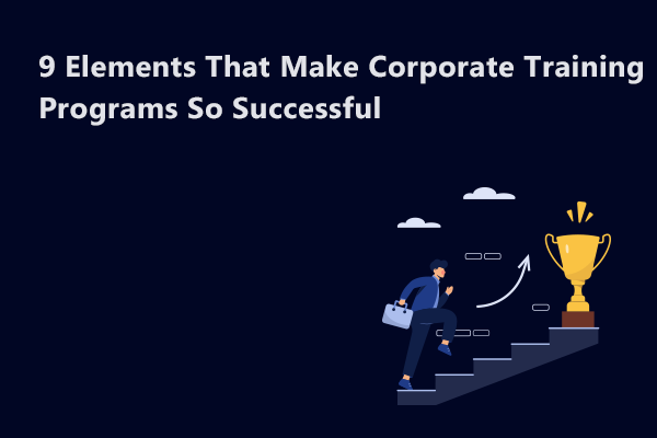 The 9 Elements that Make Top Employee Training Programs So Successful