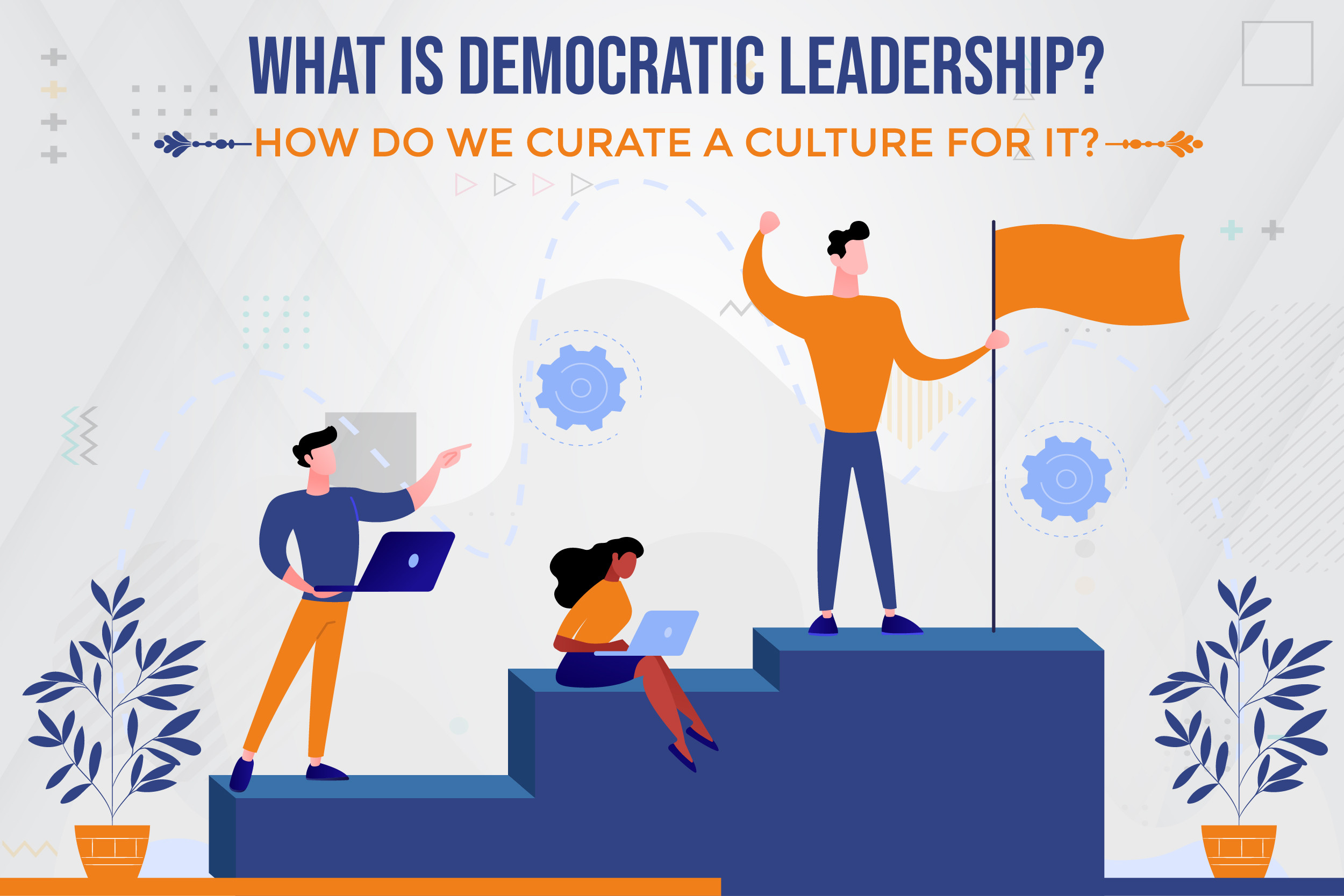 what-is-democratic-leadership-how-do-we-curate-a-culture-for-it
